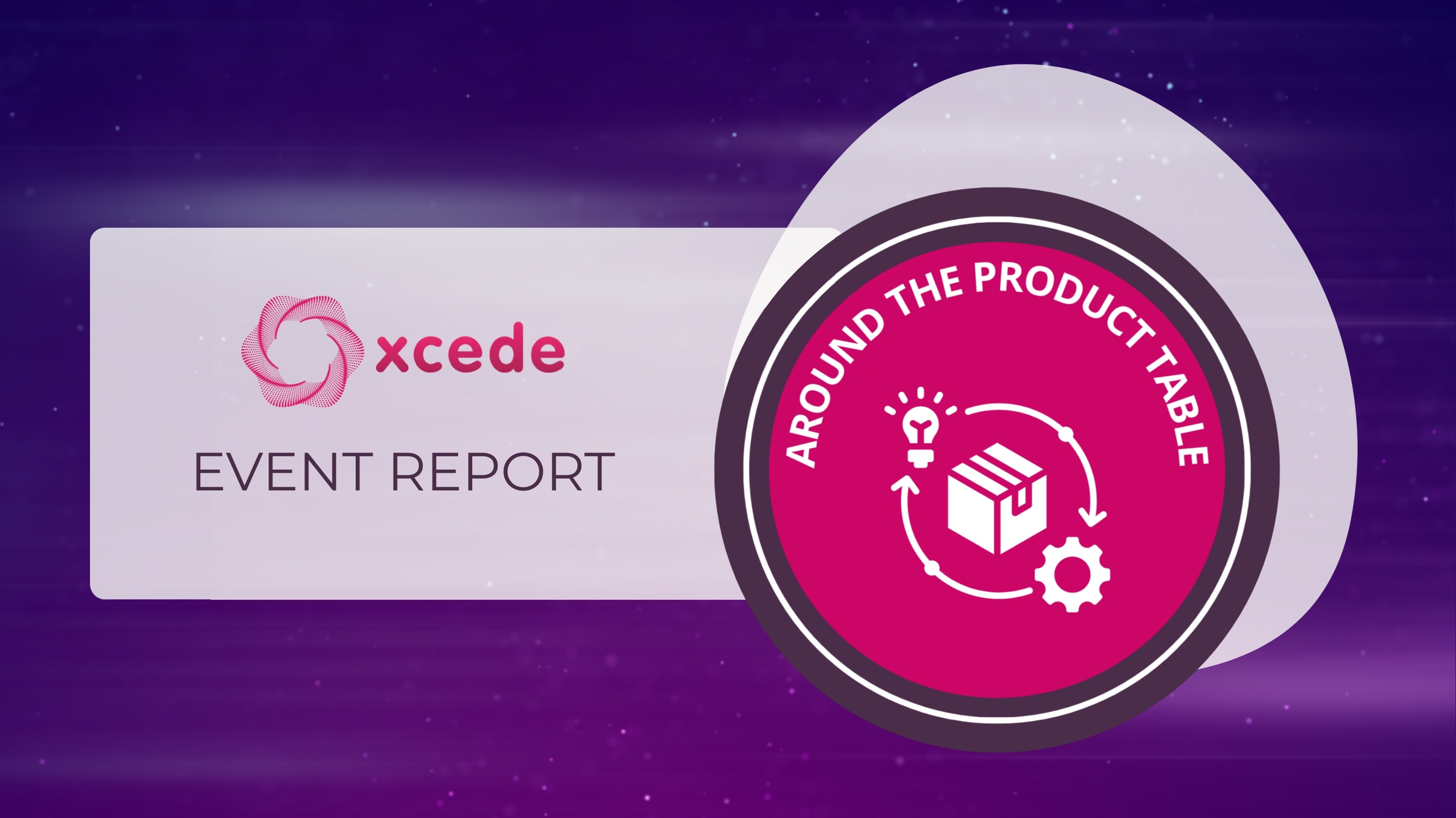 Xcede's Around the Product Table Networking Event Report